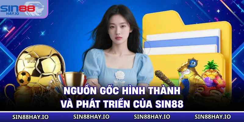 Nguồn gốc hình thành và phát triển của SIN88