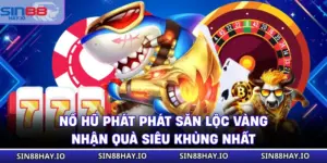 Nổ Hũ Phát Phát Săn Lộc Vàng Nhận Quà Siêu Khủng Nhất